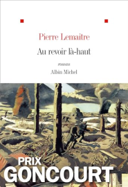 Au revoir là-haut: Prix Goncourt 2013